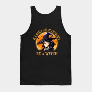 In A World Full Of Princesses Be A Witch Tank Top